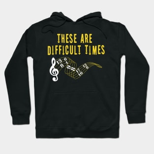 These Are Difficult Times Music Lover funny musician Gift Hoodie